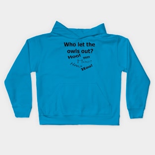 Who let the owls out? Kids Hoodie